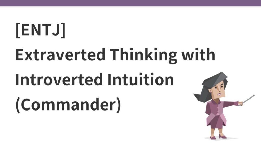 [ENTJ] Conductor. Extroverted Thinking Type with Introverted Intuition ...