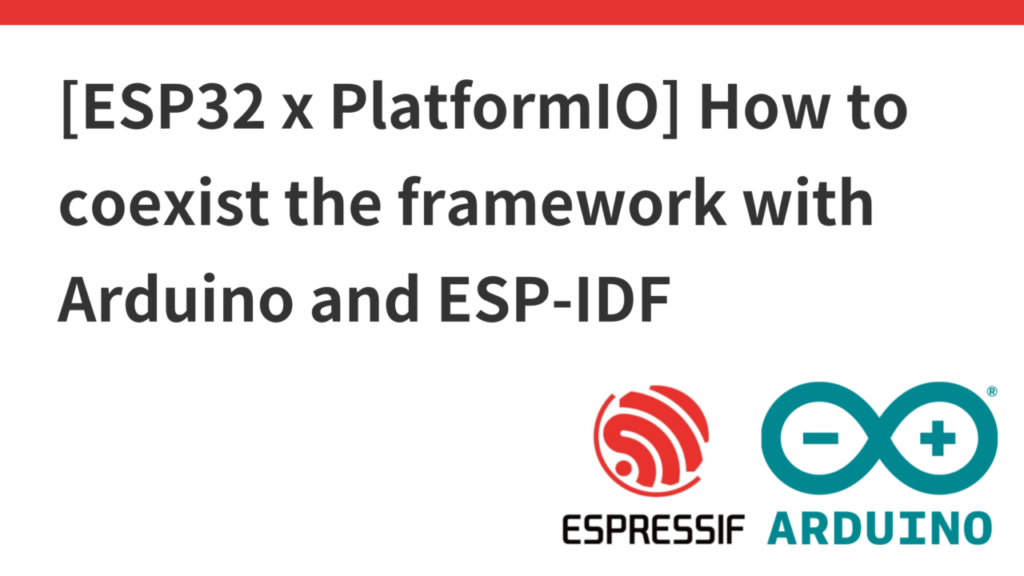 [ESP32 x PlatformIO] How to coexist the framework with Arduino and ESP ...